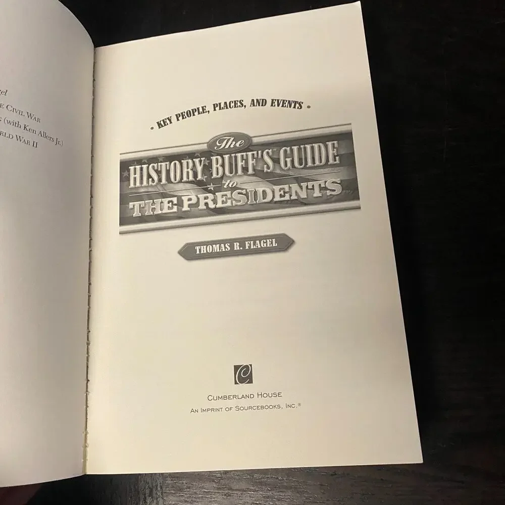 History Buff's Guide to the Presidents Key People Places Events Thomas R. Flagel